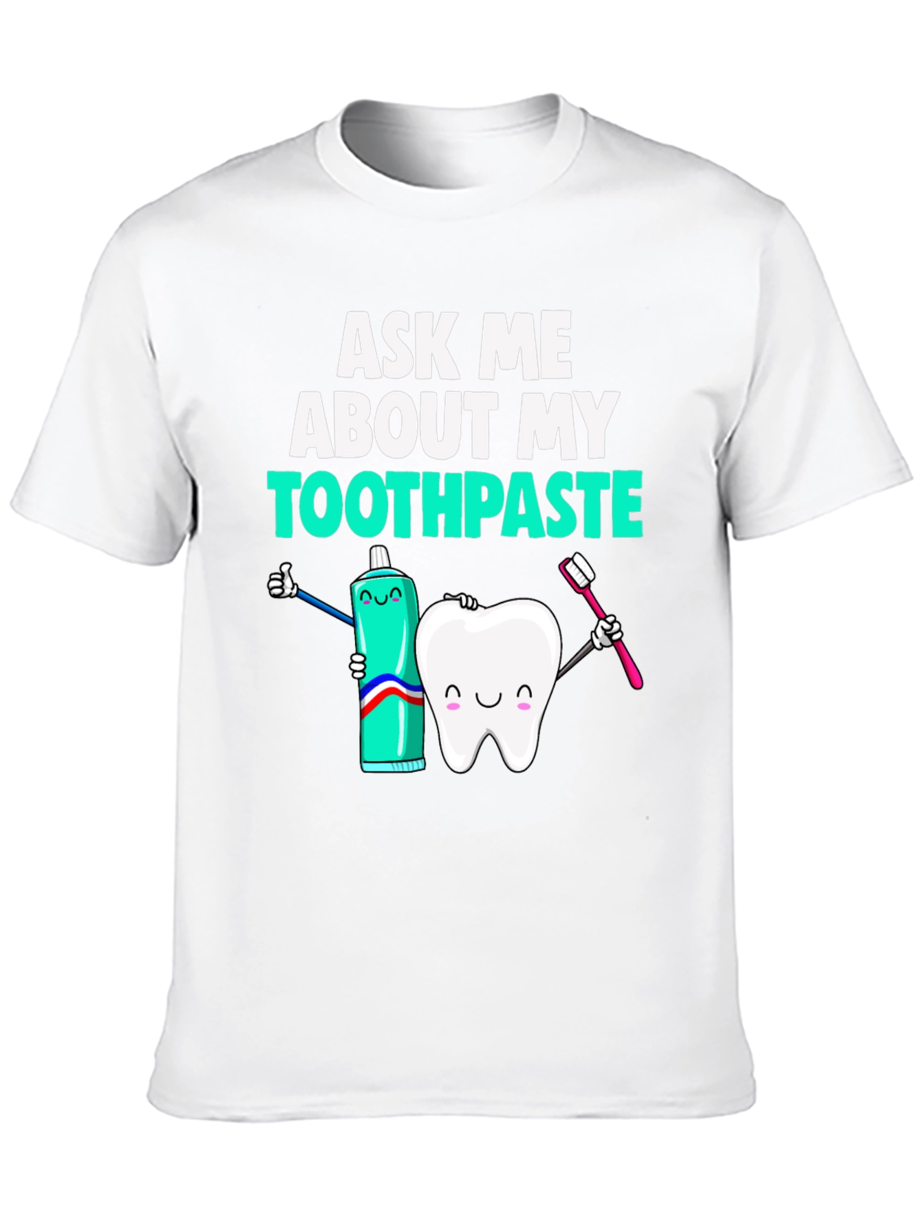 Ask Me About My Toothpaste Funny Dental T-Shirt
