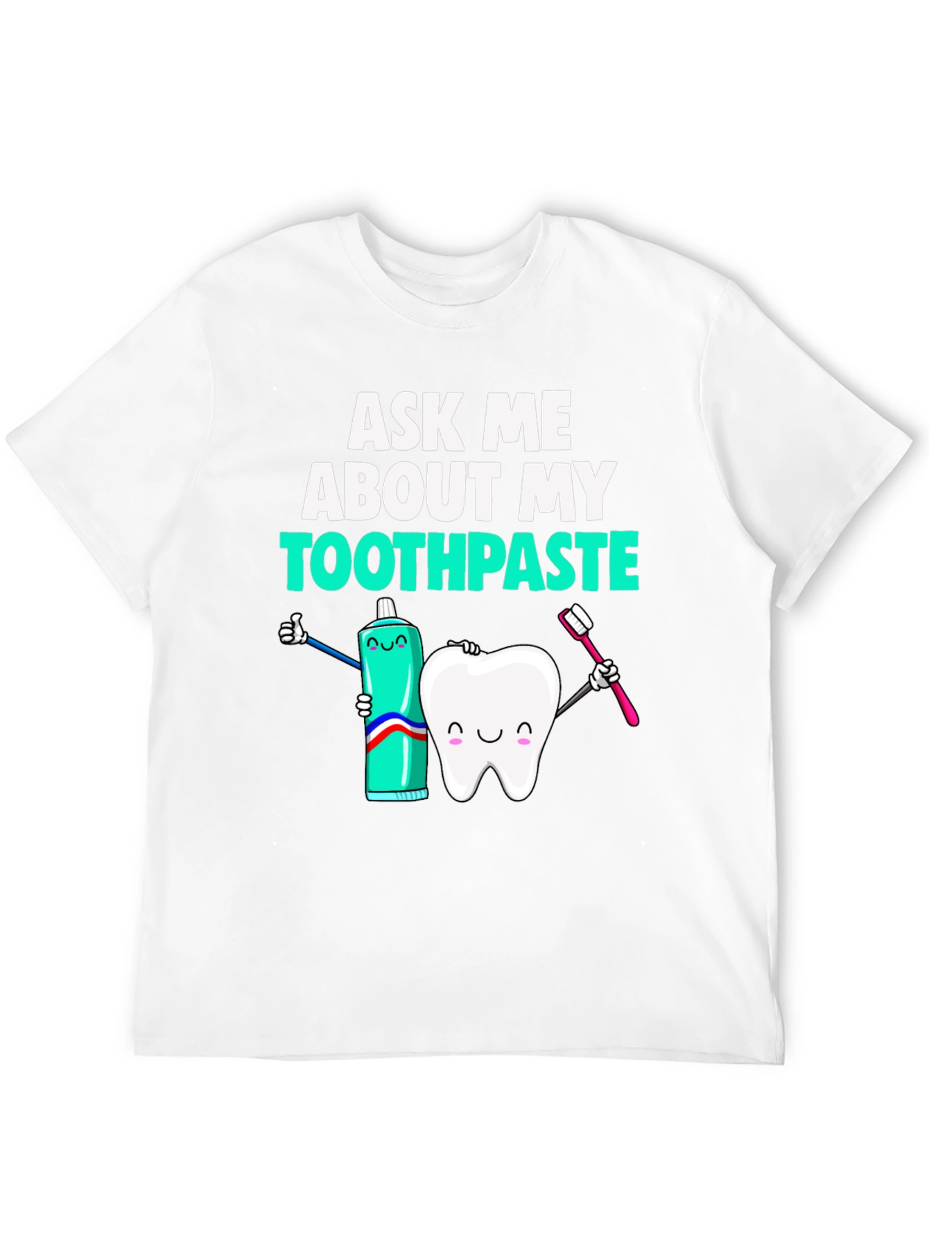 Ask Me About My Toothpaste Funny Dental T-Shirt