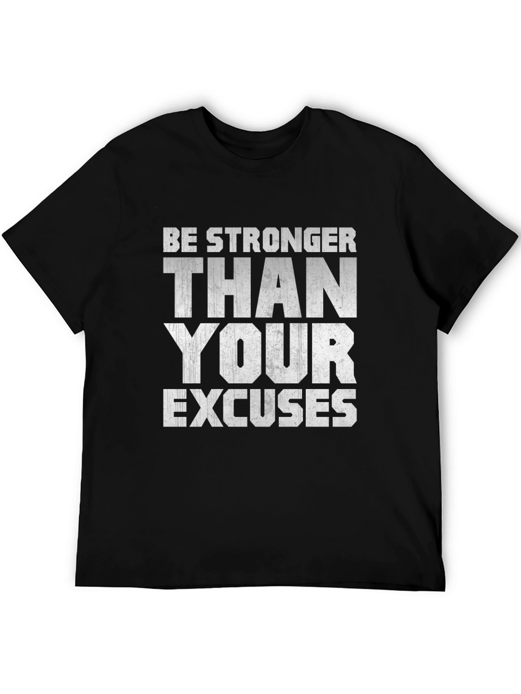 Be Stronger Than Your Excuses Motivational T-Shirt