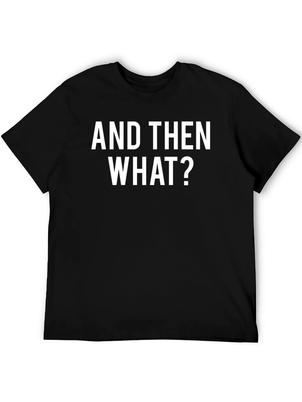 And Then What? Graphic T-Shirt - Black