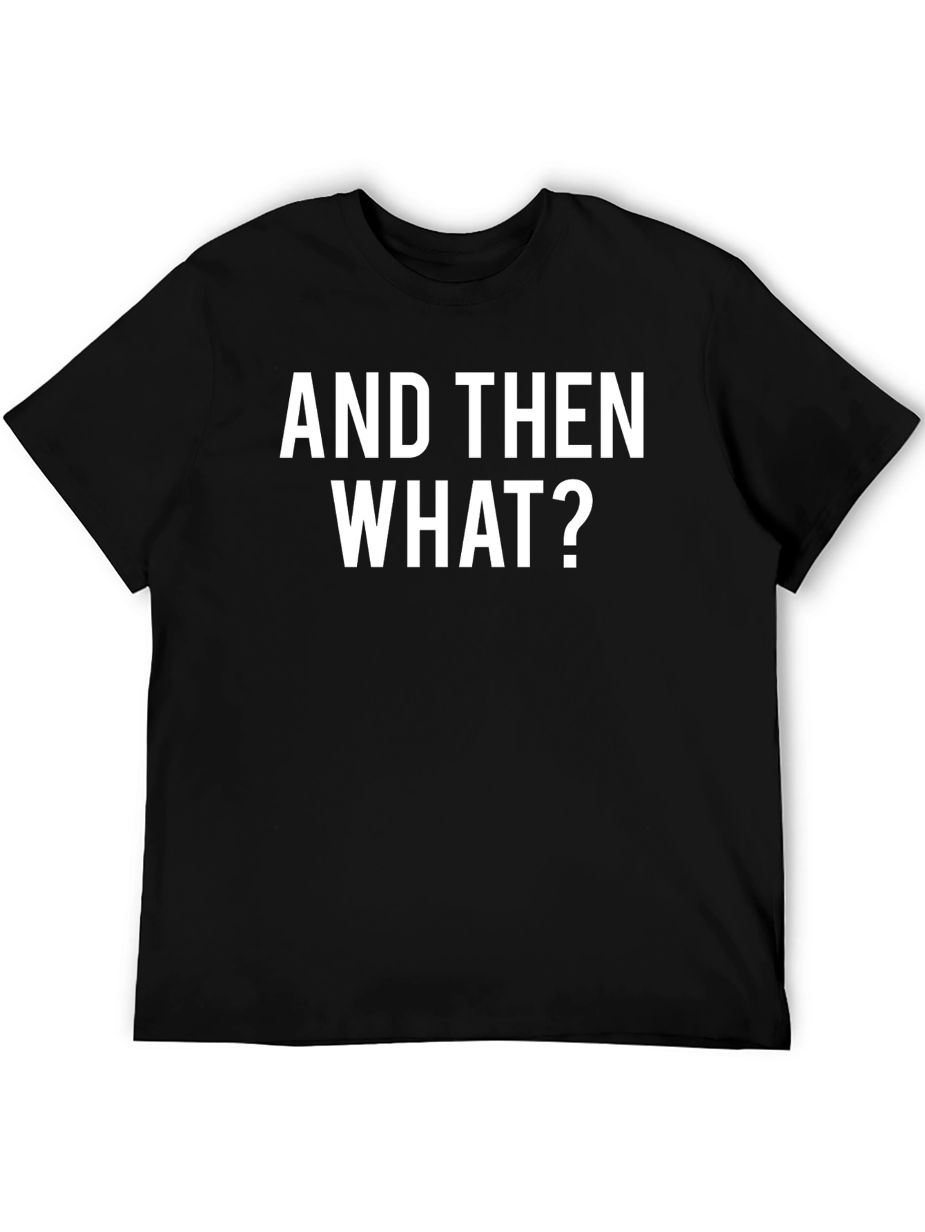 And Then What? Graphic T-Shirt - Black