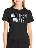 And Then What? Graphic T-Shirt - Black