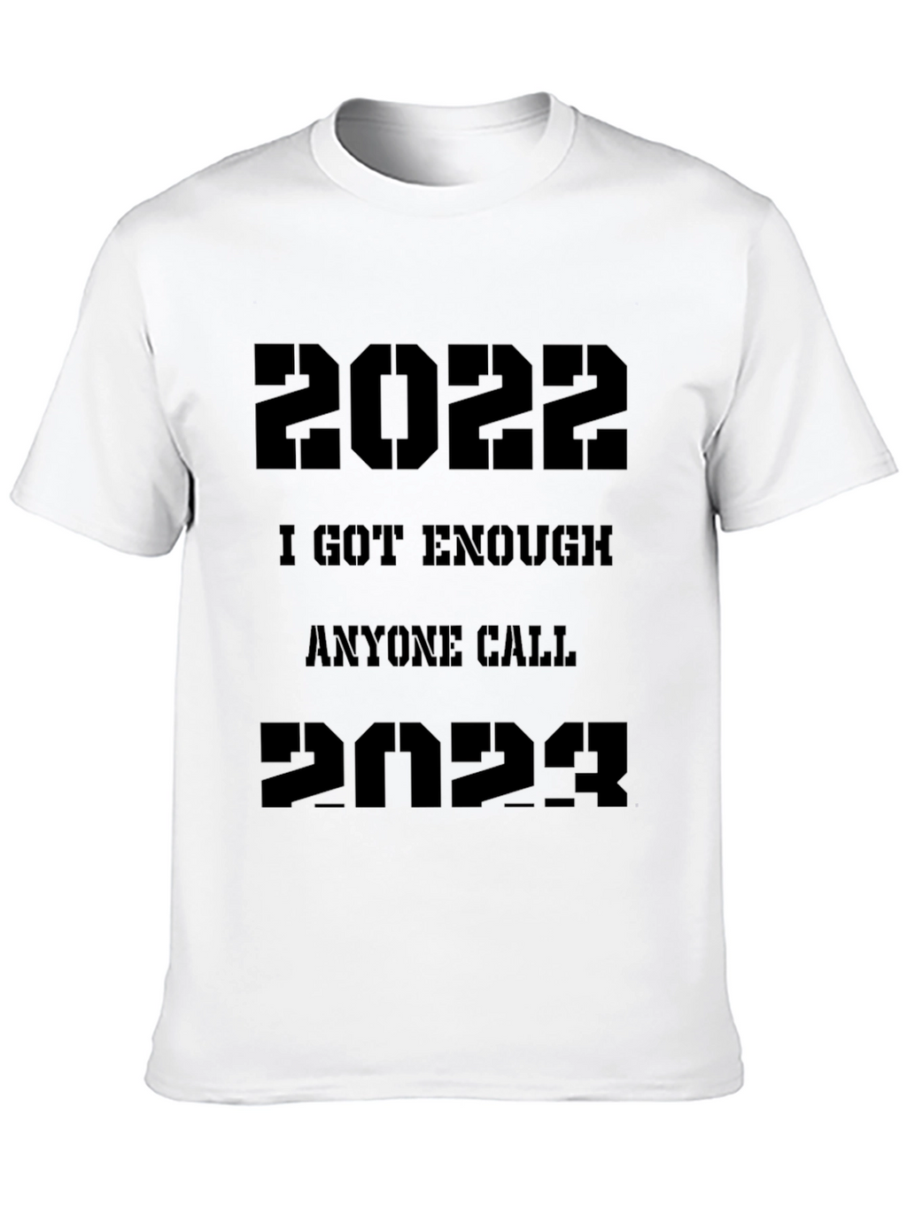 2022/2023 Sarcastic T-Shirt - I Got Enough Anyone Call