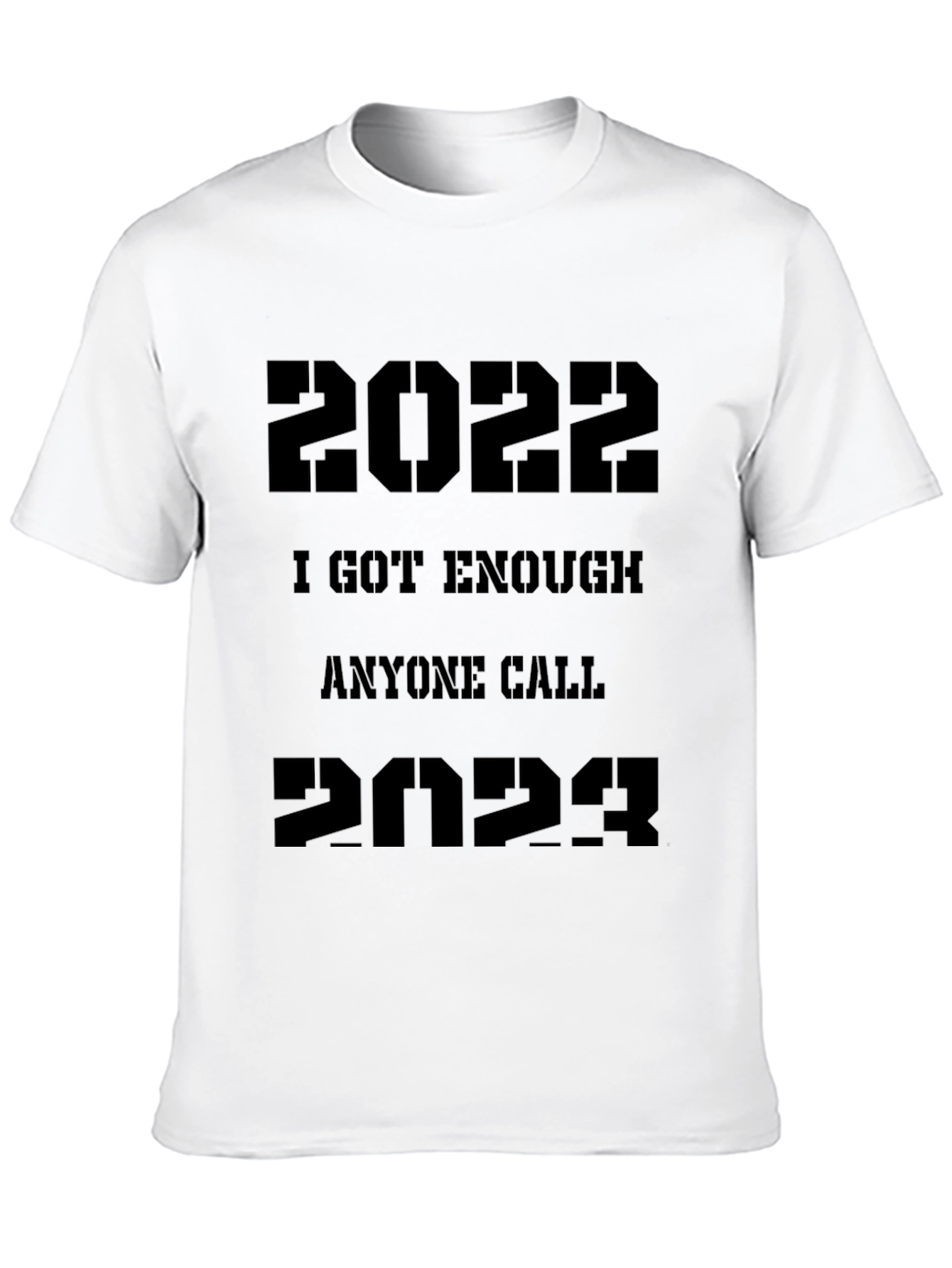 2022/2023 Sarcastic T-Shirt - I Got Enough Anyone Call