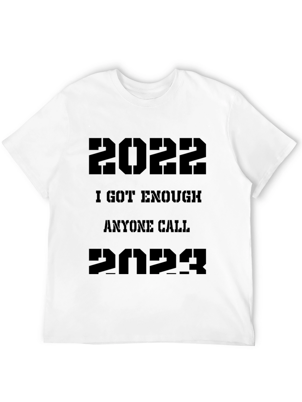 2022/2023 Sarcastic T-Shirt - I Got Enough Anyone Call