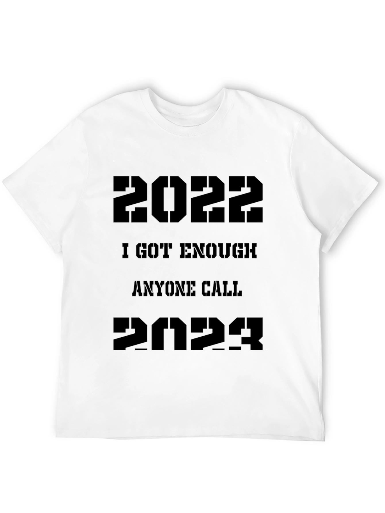 2022/2023 Sarcastic T-Shirt - I Got Enough Anyone Call