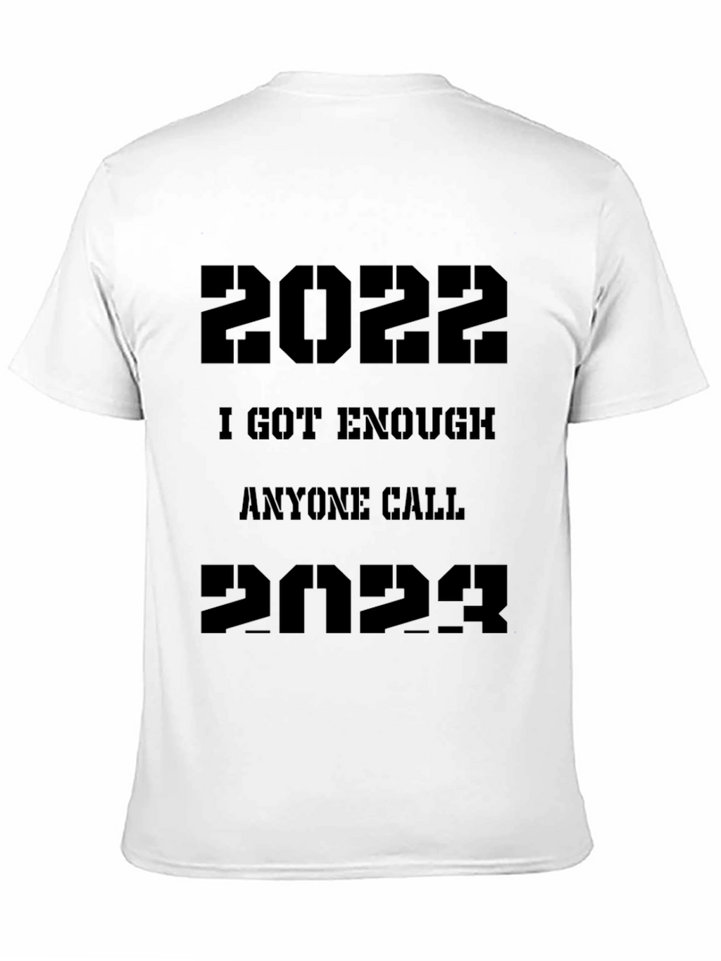 2022/2023 Sarcastic T-Shirt - I Got Enough Anyone Call