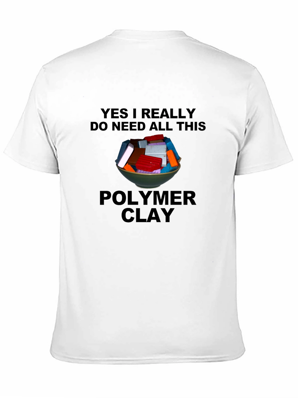 Polymer Clay Lover T-Shirt - Crafting Humor Tee