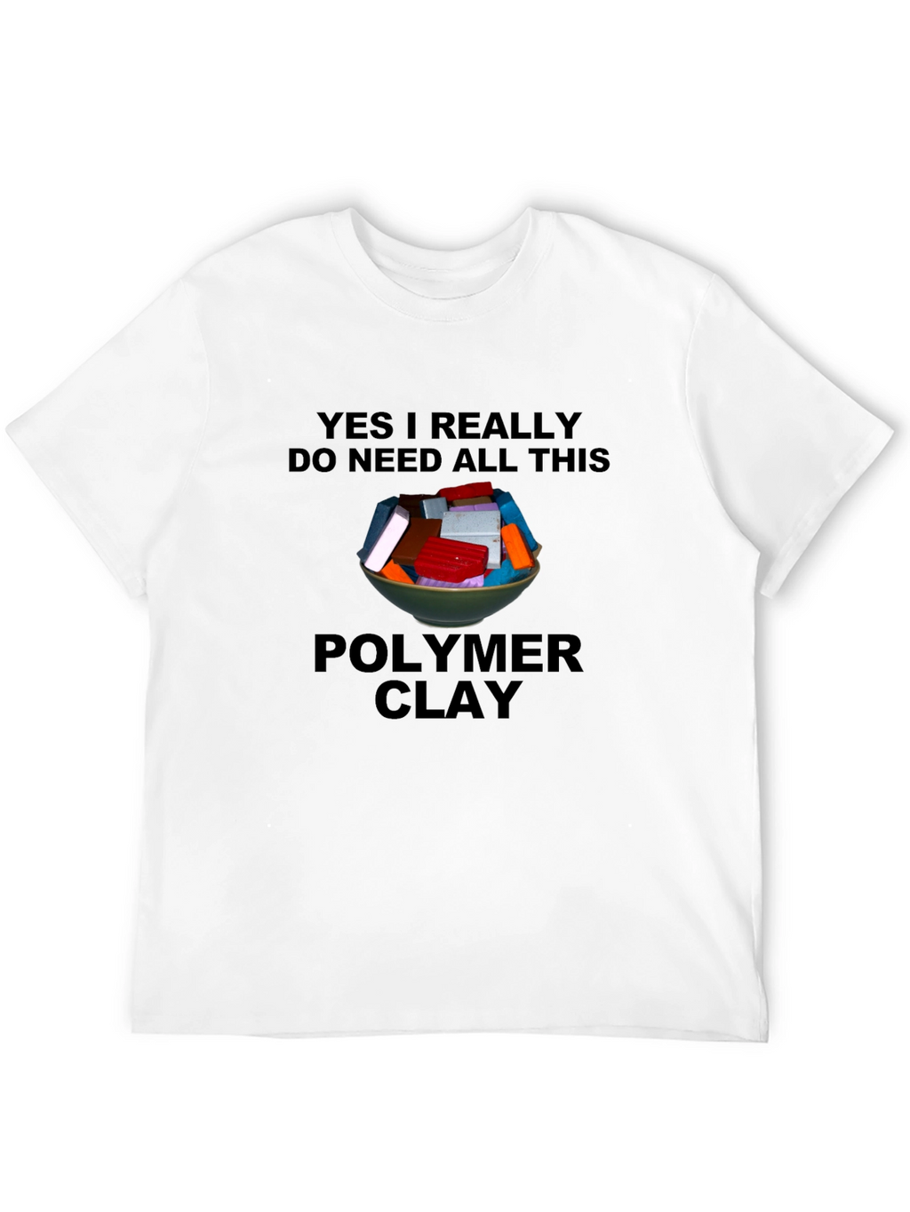 Polymer Clay Lover T-Shirt - Crafting Humor Tee