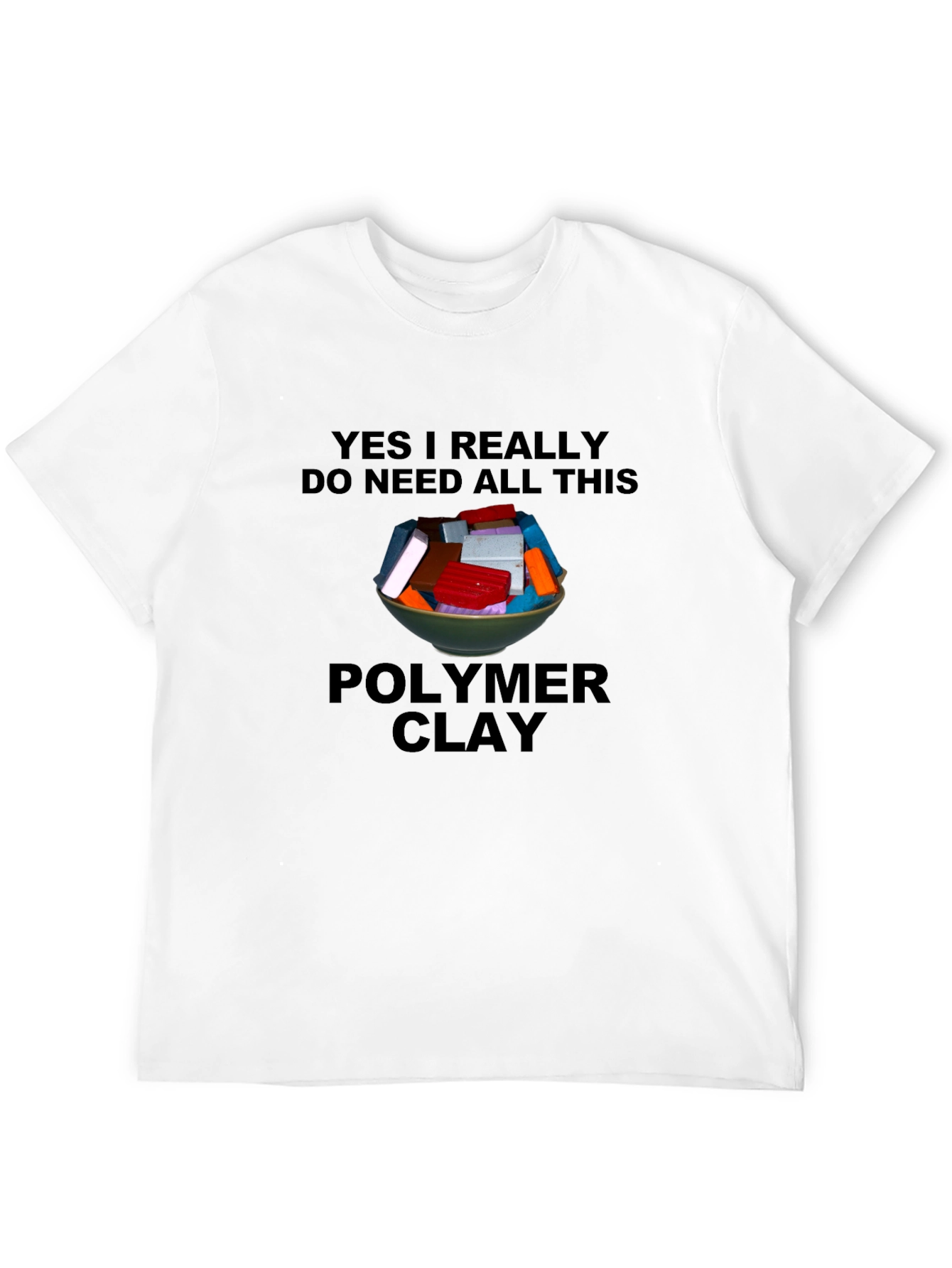 Polymer Clay Lover T-Shirt - Crafting Humor Tee