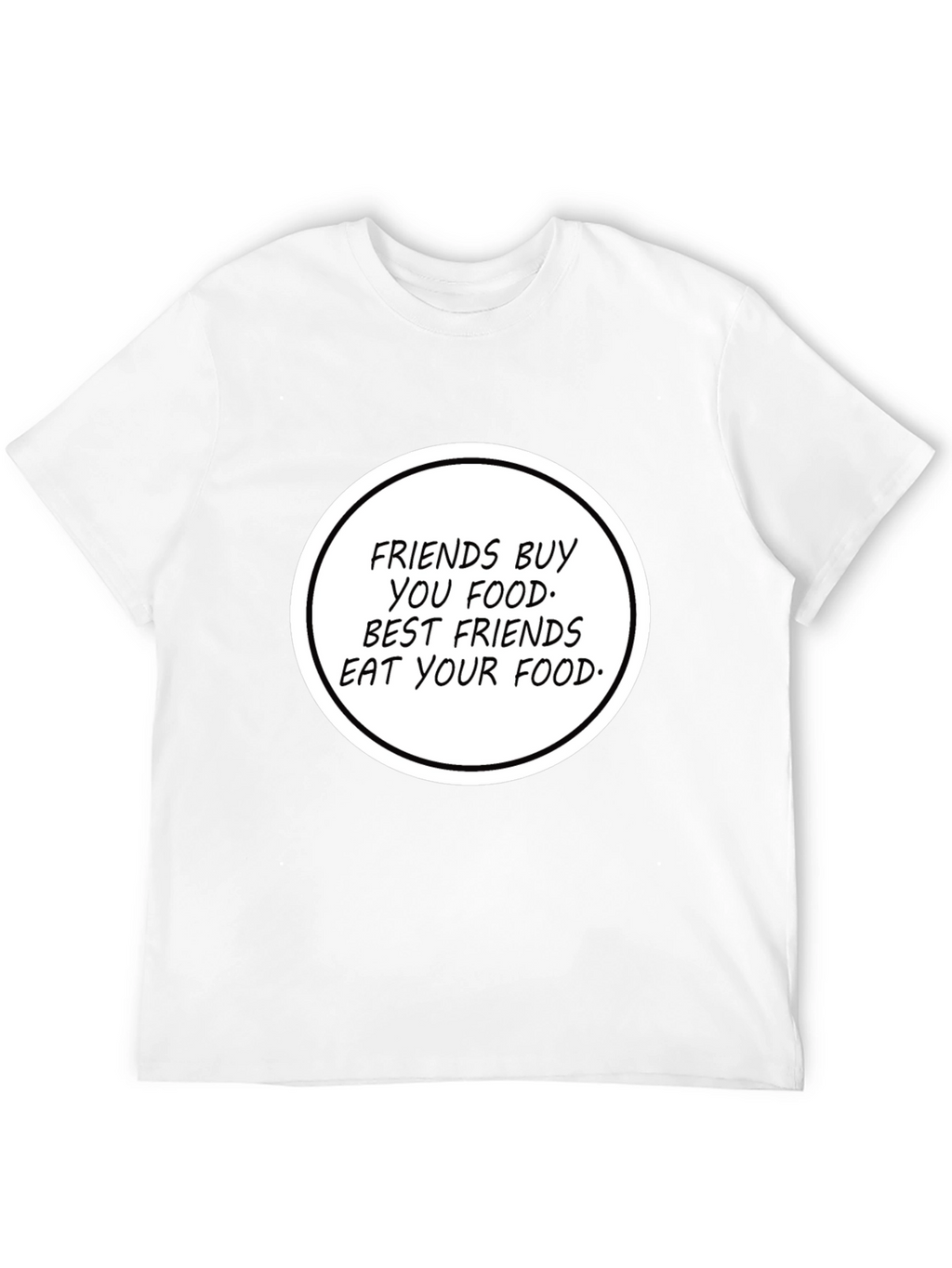 Humorous Friends Eat Your Food T-Shirt