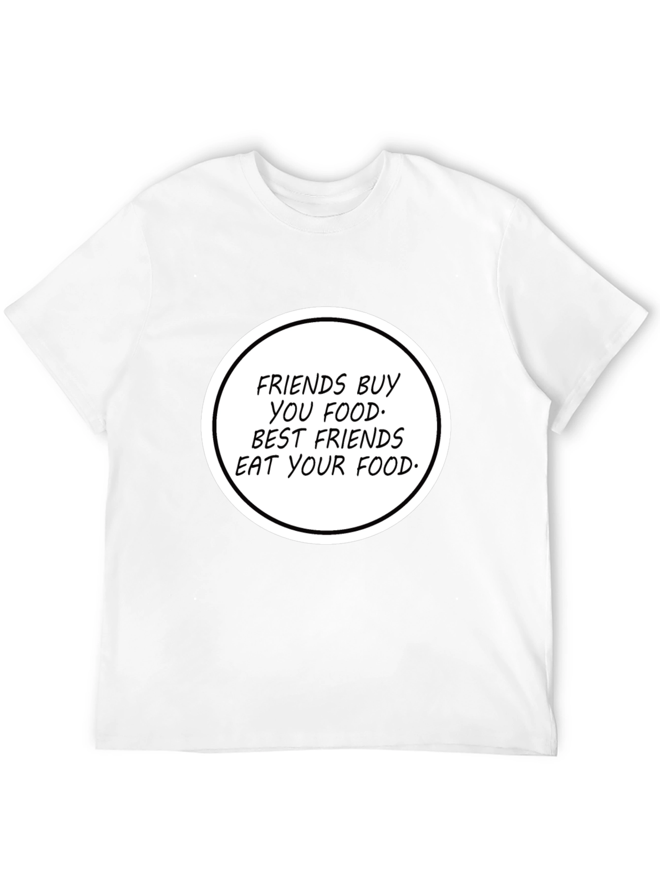 Humorous Friends Eat Your Food T-Shirt
