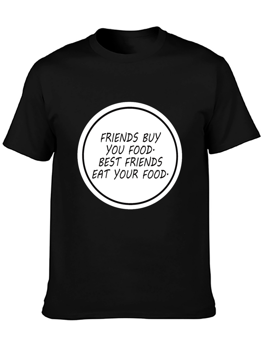 Humorous Friends Eat Your Food T-Shirt