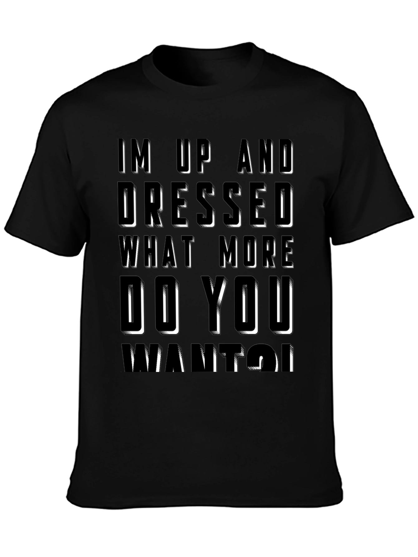 Humorous Im Up And Dressed Graphic T-Shirt