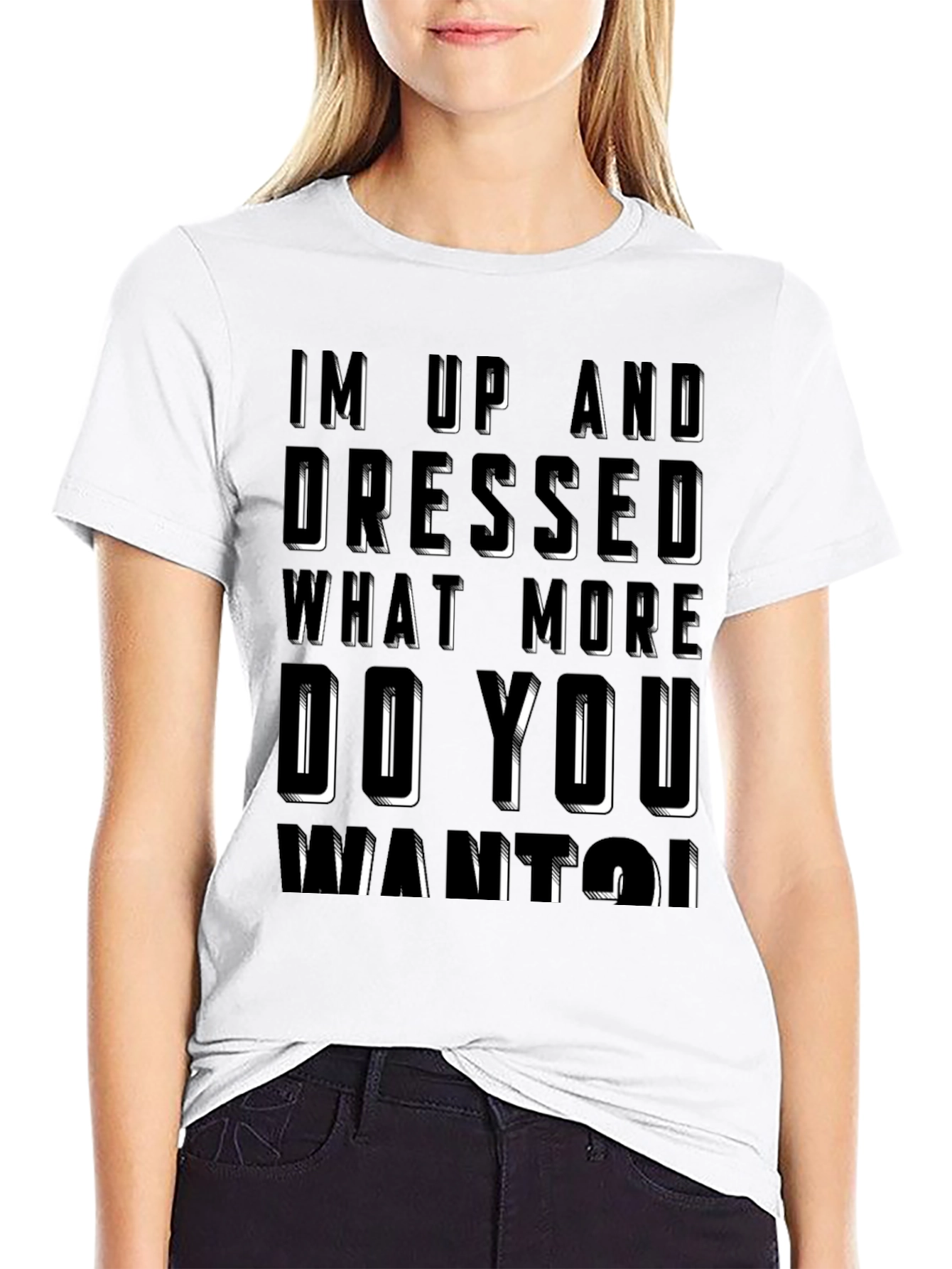 Humorous Im Up And Dressed Graphic T-Shirt