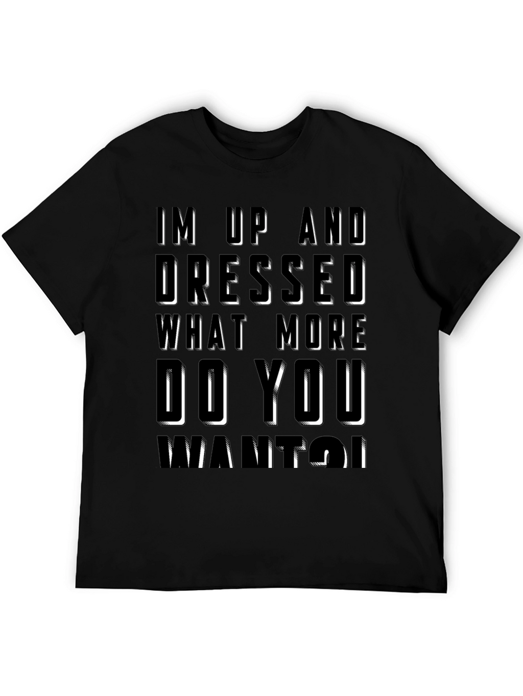 Humorous Im Up And Dressed Graphic T-Shirt