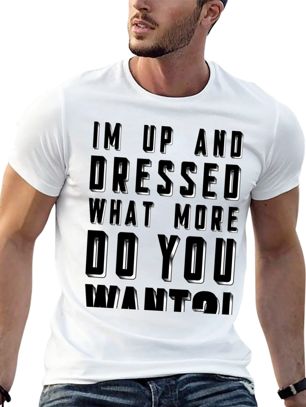 Humorous Im Up And Dressed Graphic T-Shirt
