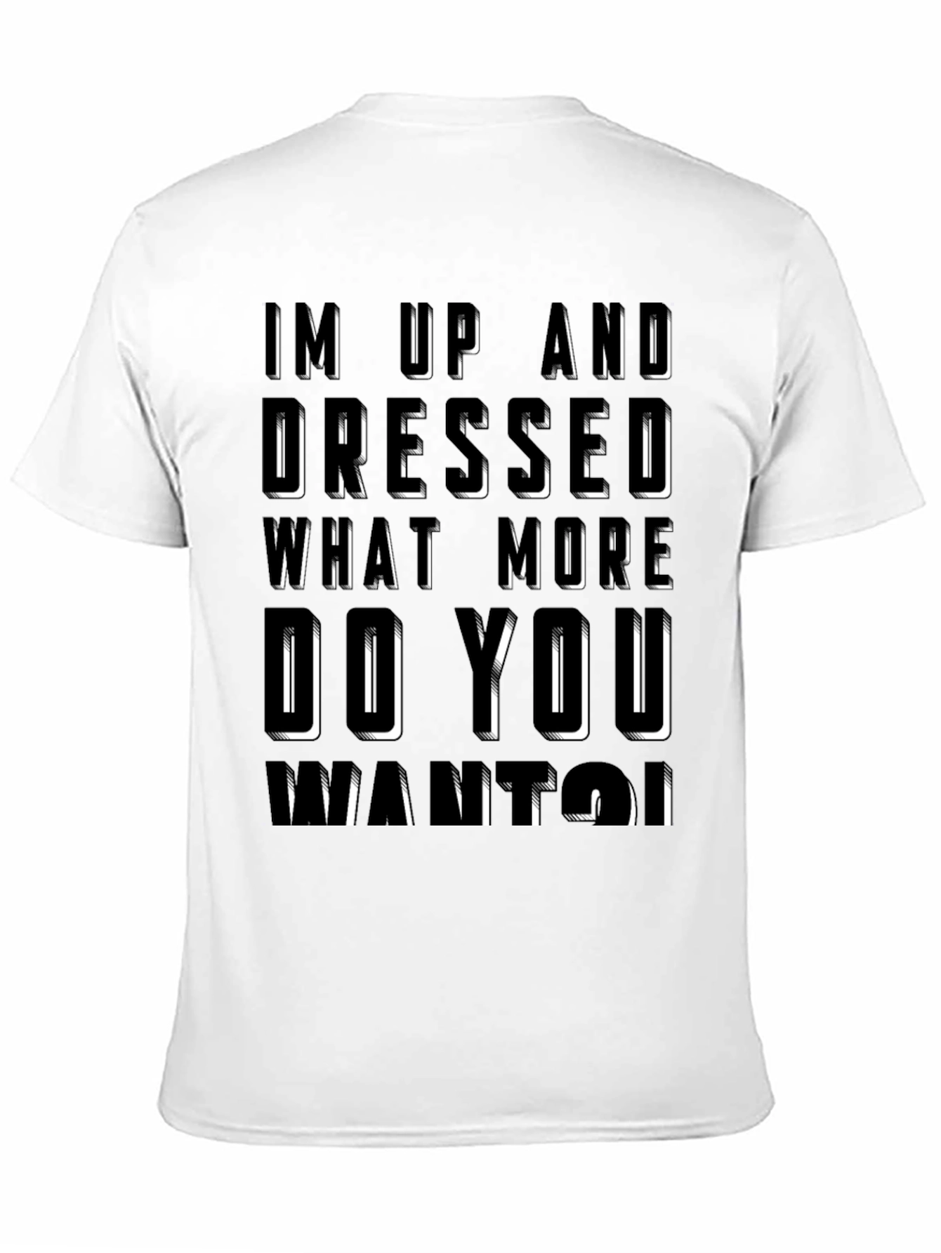 Humorous Im Up And Dressed Graphic T-Shirt