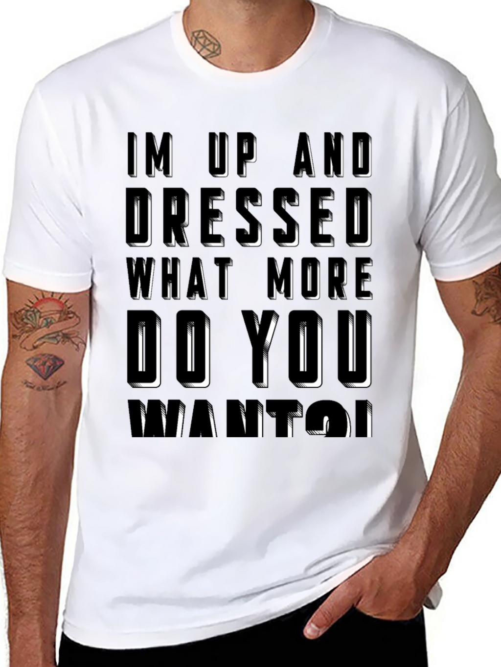 Humorous Im Up And Dressed Graphic T-Shirt
