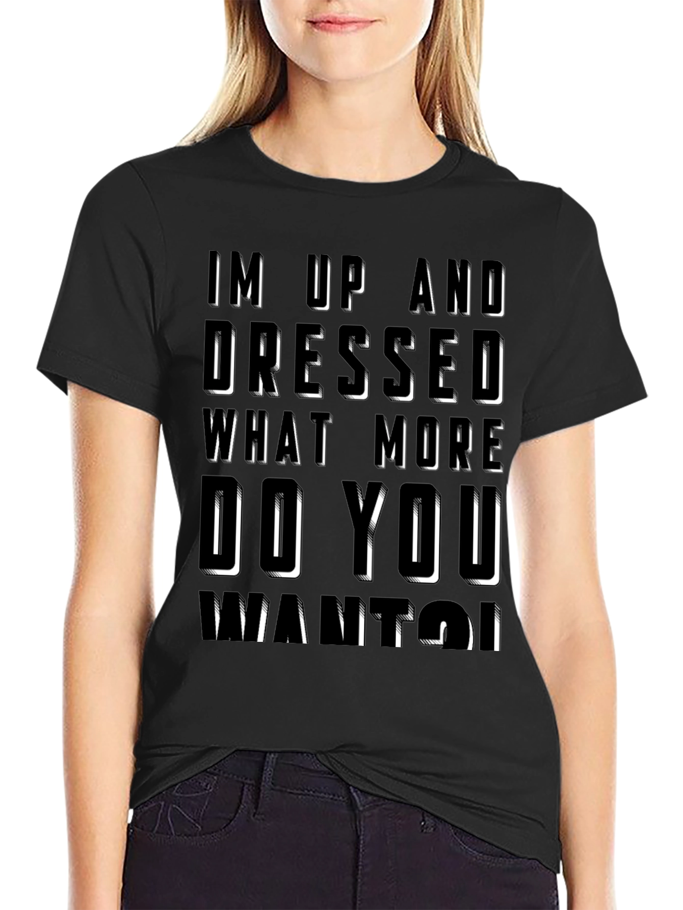 Humorous Im Up And Dressed Graphic T-Shirt