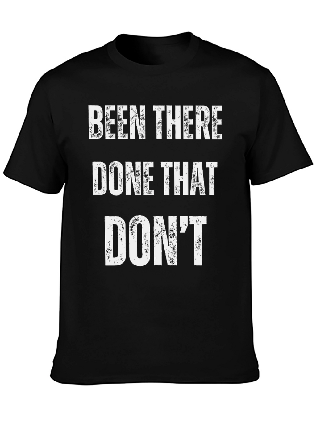 Been There Done That Dont T-Shirt