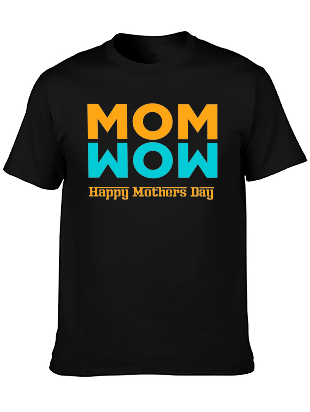 Mom Wow Happy Mothers Day Black T-Shirt