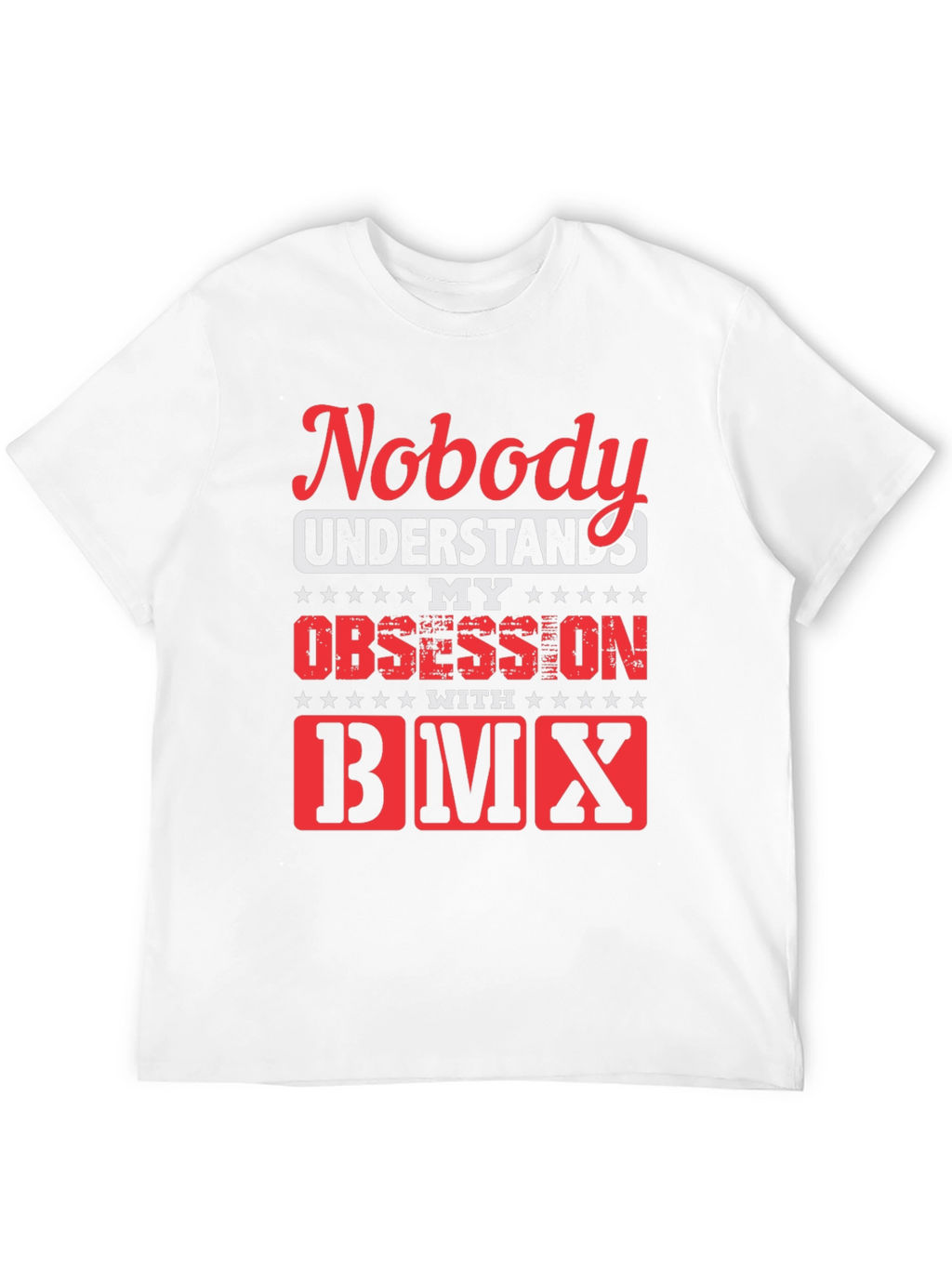 Nobody Understands My Obsession with BMX T-Shirt