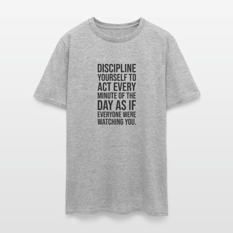 Discipline yourself to act every minute of the day