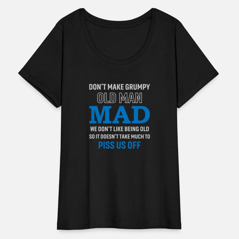 Don't Make Grumpy Old Men Mad We Don't Like Being