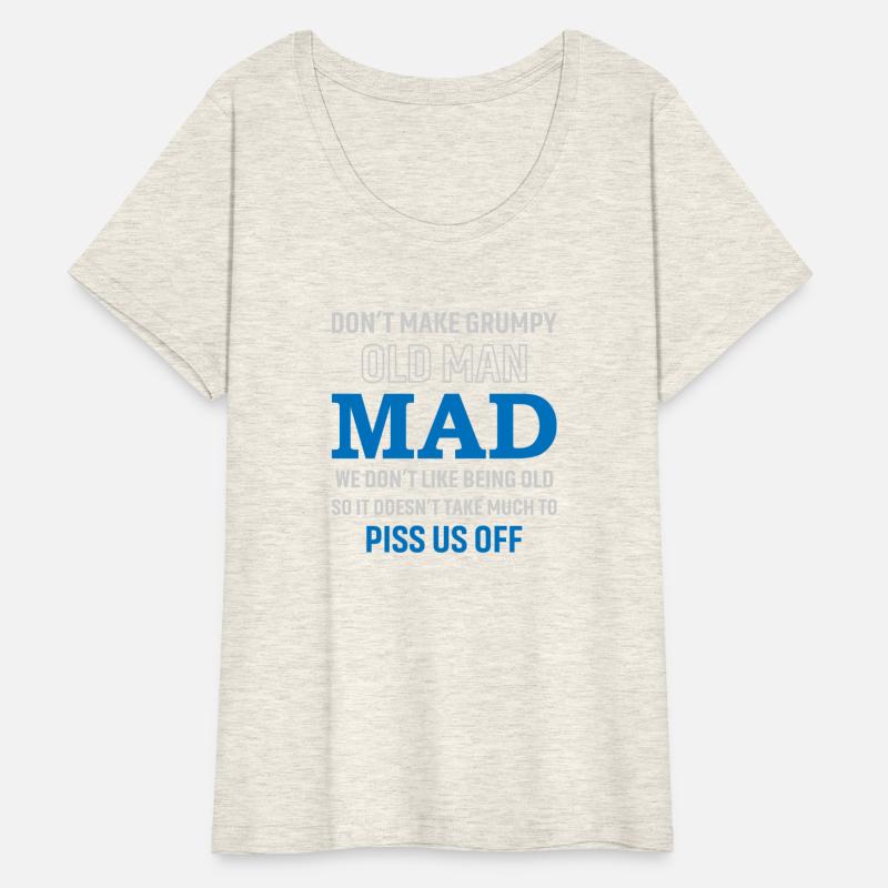Don't Make Grumpy Old Men Mad We Don't Like Being