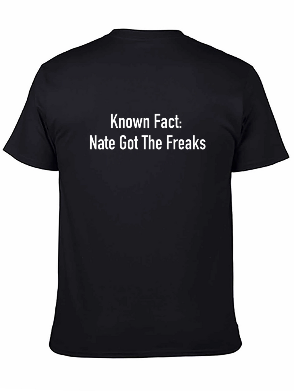 Known Fact: Nate Got The Freaks - Novelty T-Shirt