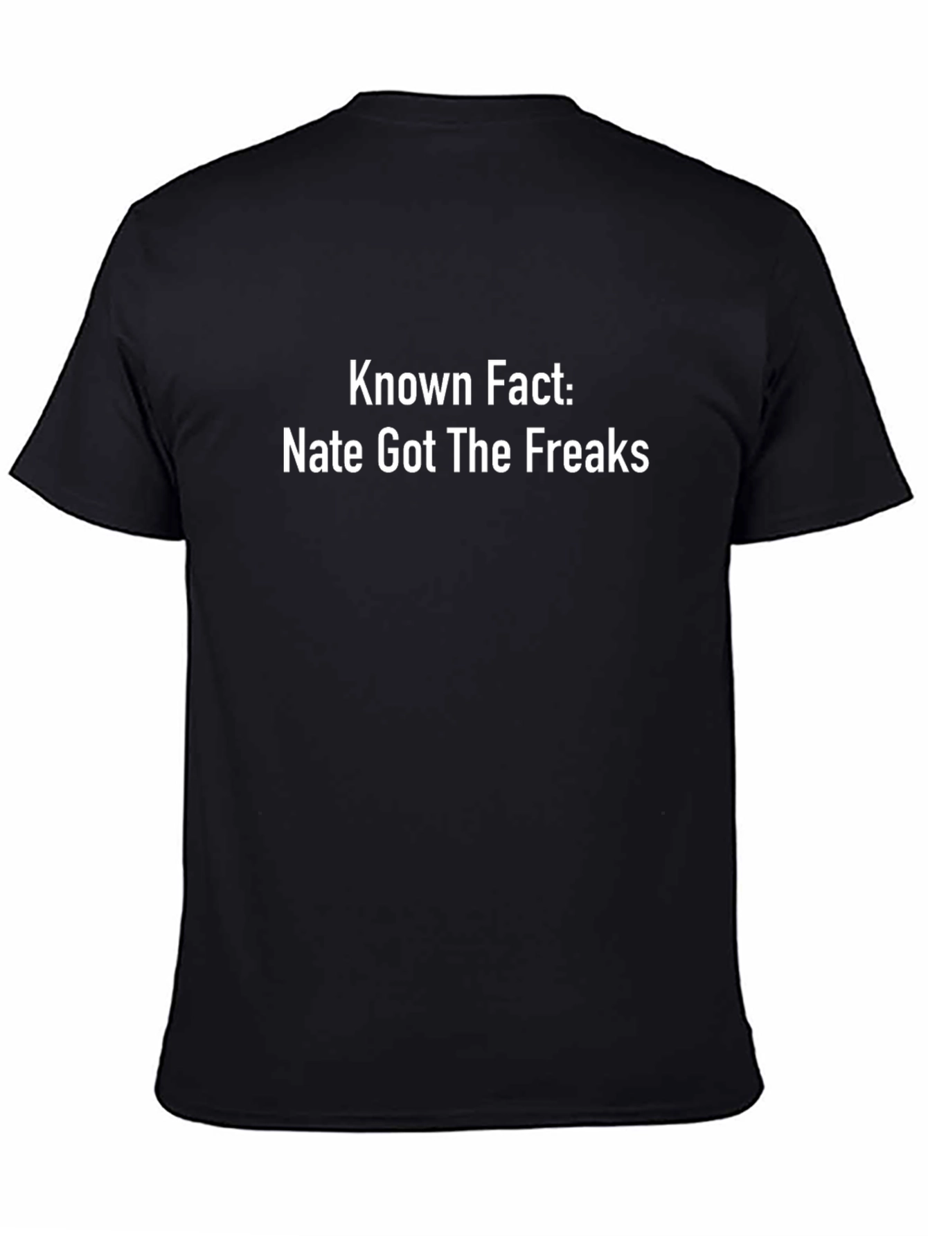 Known Fact: Nate Got The Freaks - Novelty T-Shirt