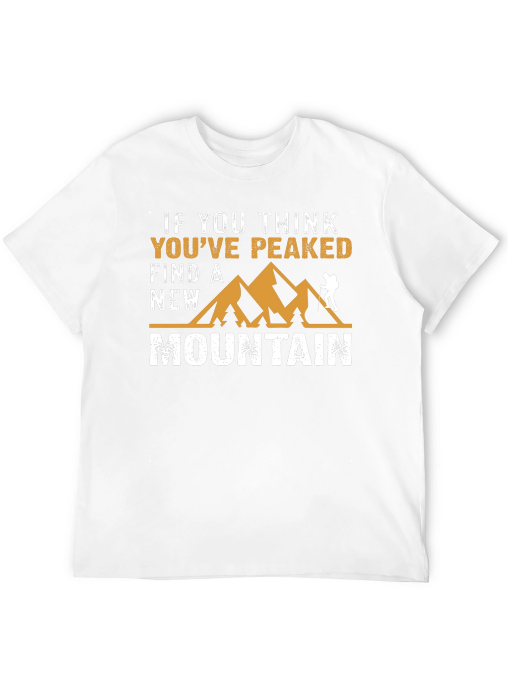 If You Think Youve Peaked Mountain Graphic Tee