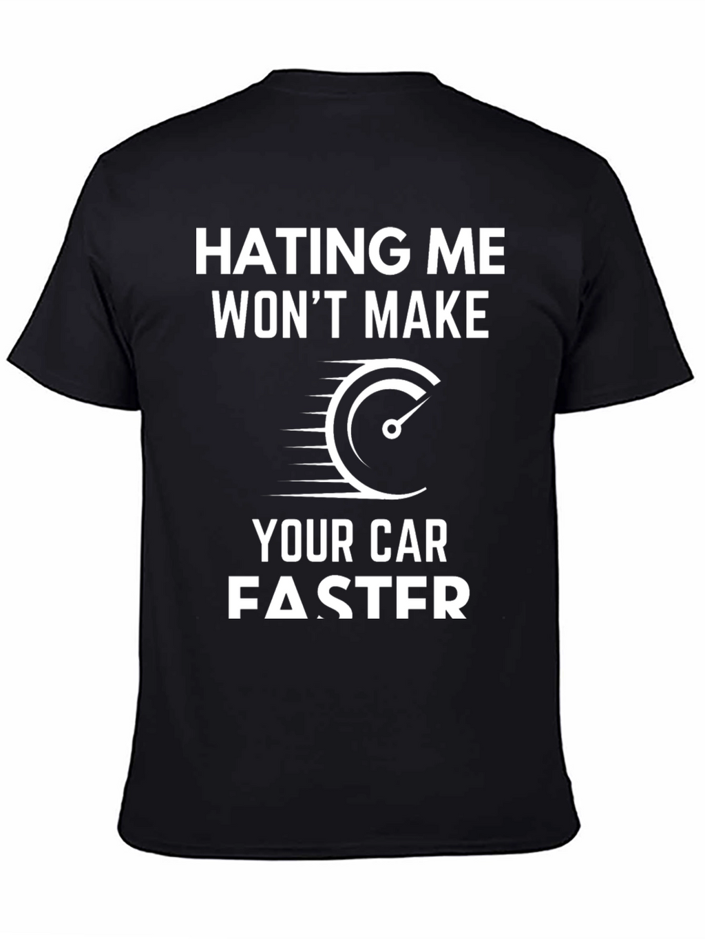 Hating Me Wont Make Your Car Faster T-Shirt