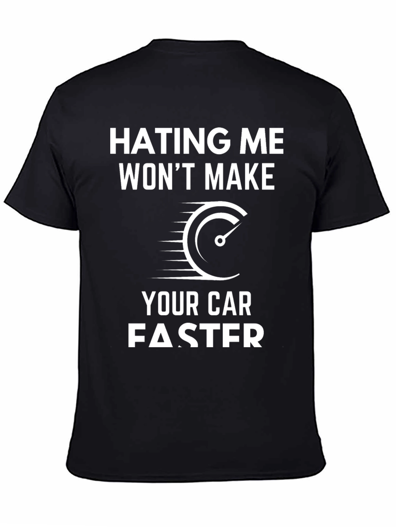 Hating Me Wont Make Your Car Faster T-Shirt