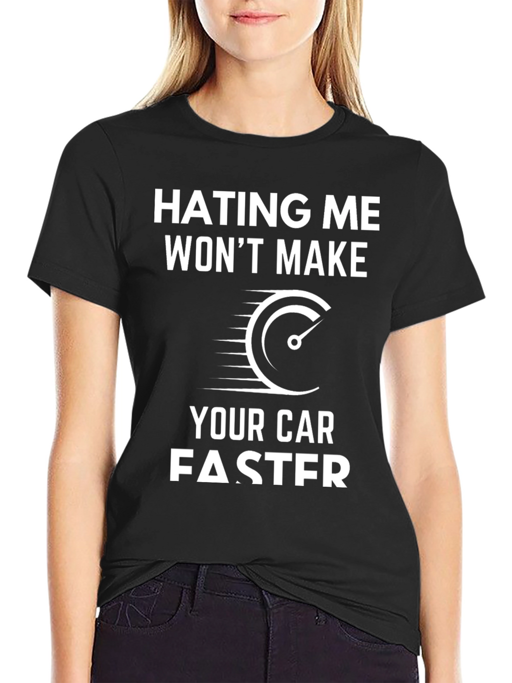 Hating Me Wont Make Your Car Faster T-Shirt