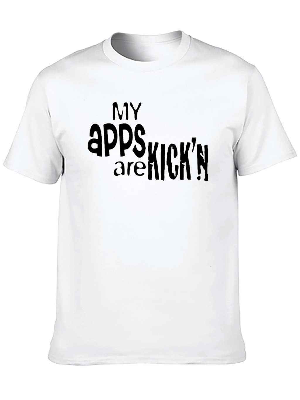 My Apps are Kickn T-Shirt