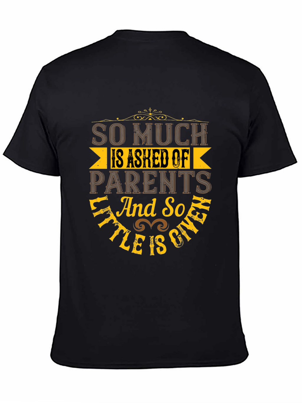 So Much Is Asked Of Parents Black T-Shirt