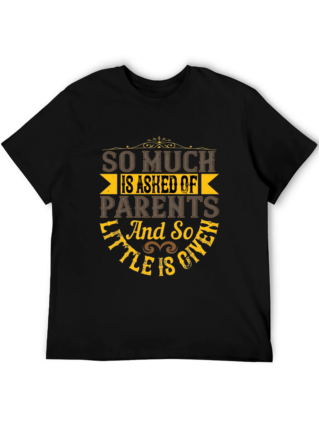 So Much Is Asked Of Parents Black T-Shirt