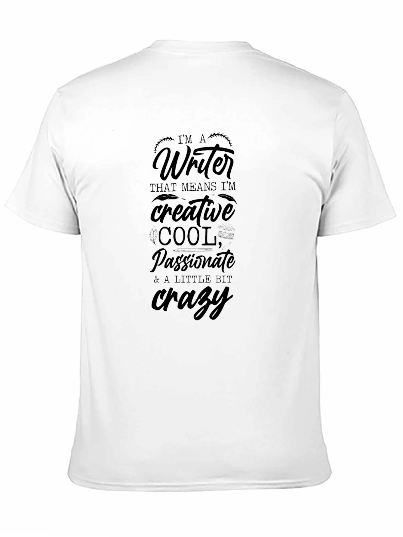 Writer T-Shirt - Creative Cool Passionate & Crazy
