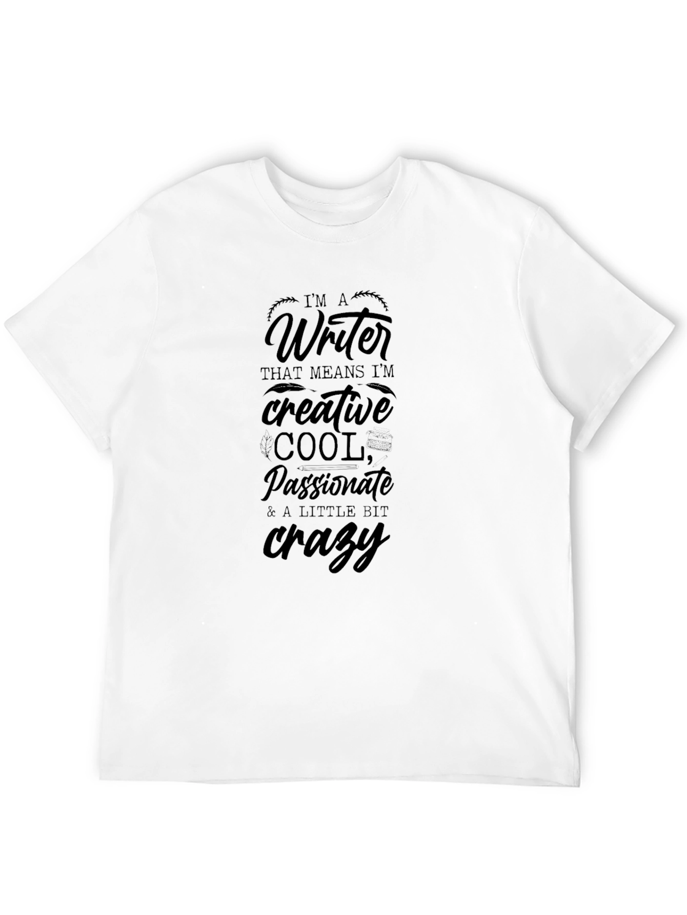 Writer T-Shirt - Creative Cool Passionate & Crazy