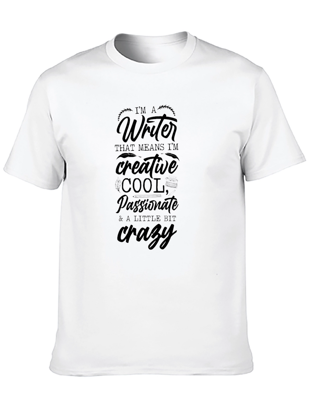 Writer T-Shirt - Creative Cool Passionate & Crazy