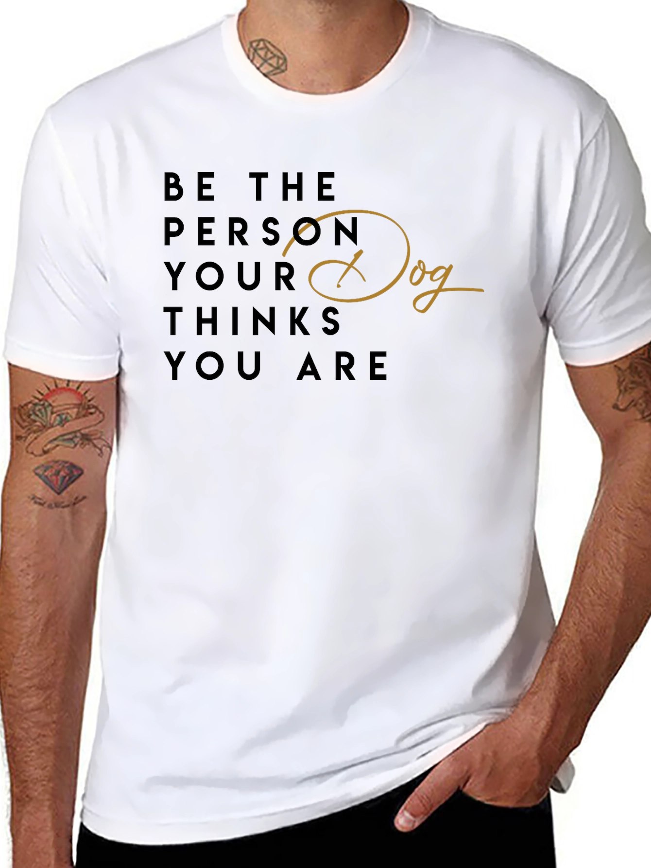 Be the Person Your Dog Thinks You Are T-Shirt