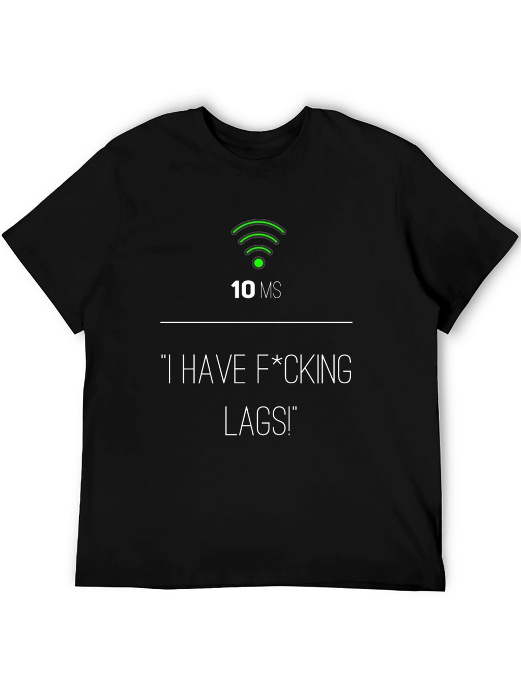 I Have F*cking Lags! Gamer T-Shirt - 10ms Ping