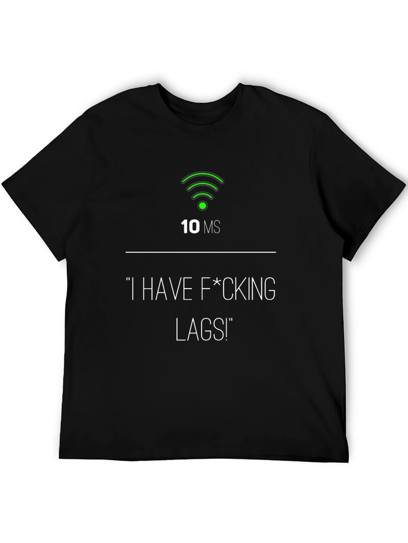 I Have F*cking Lags! Gamer T-Shirt - 10ms Ping