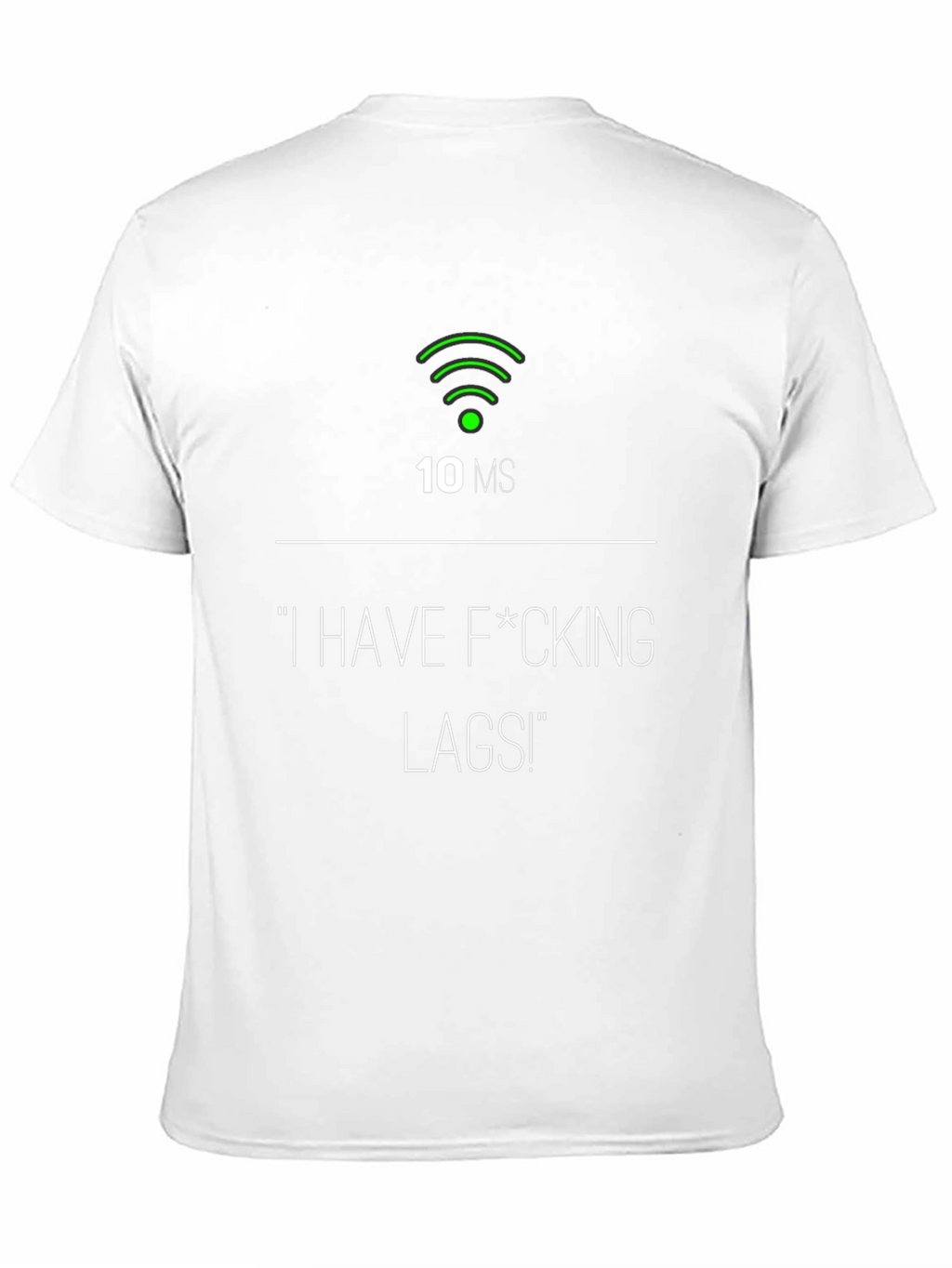 I Have F*cking Lags! Gamer T-Shirt - 10ms Ping