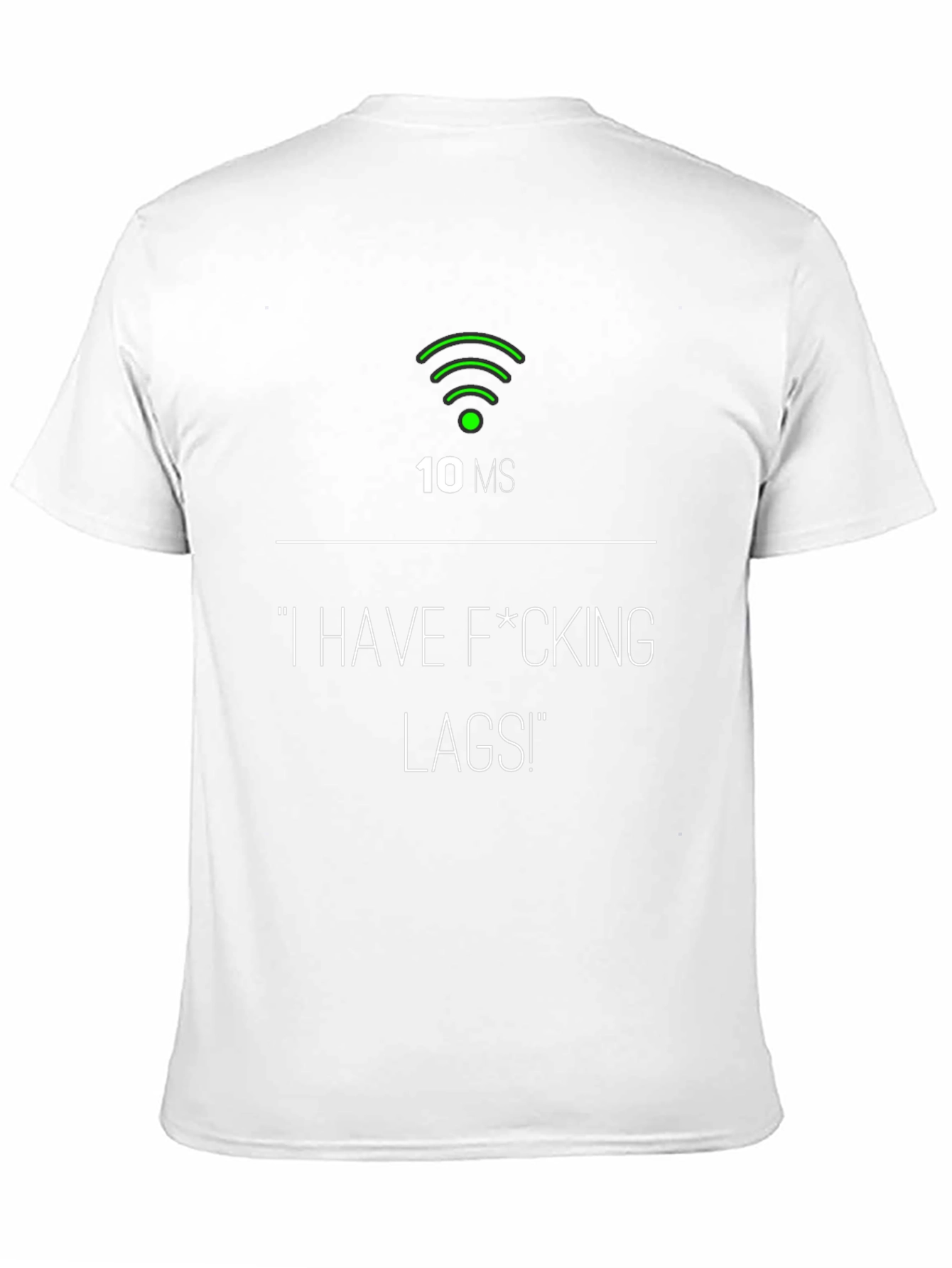 I Have F*cking Lags! Gamer T-Shirt - 10ms Ping