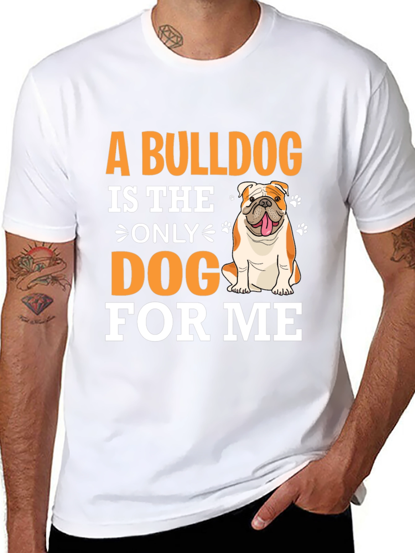 Bulldog Lover T-Shirt - A Bulldog is The Only Dog For Me
