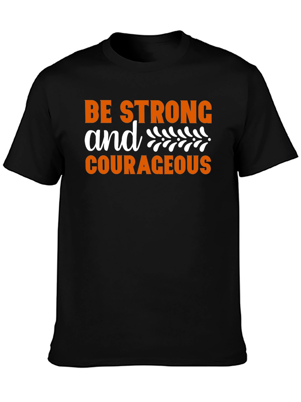 Be Strong & Courageous Graphic T-Shirt