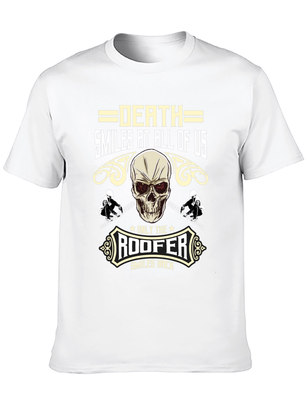 Death Smiles at All of Us Roofer T-Shirt
